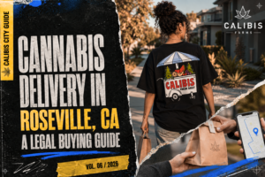 Cannabis delivery in Roseville, CA with Calibis Farms legal buying guide